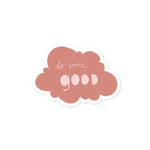Load image into Gallery viewer, Do Some Good Sticker