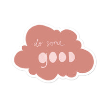 Load image into Gallery viewer, Do Some Good Sticker